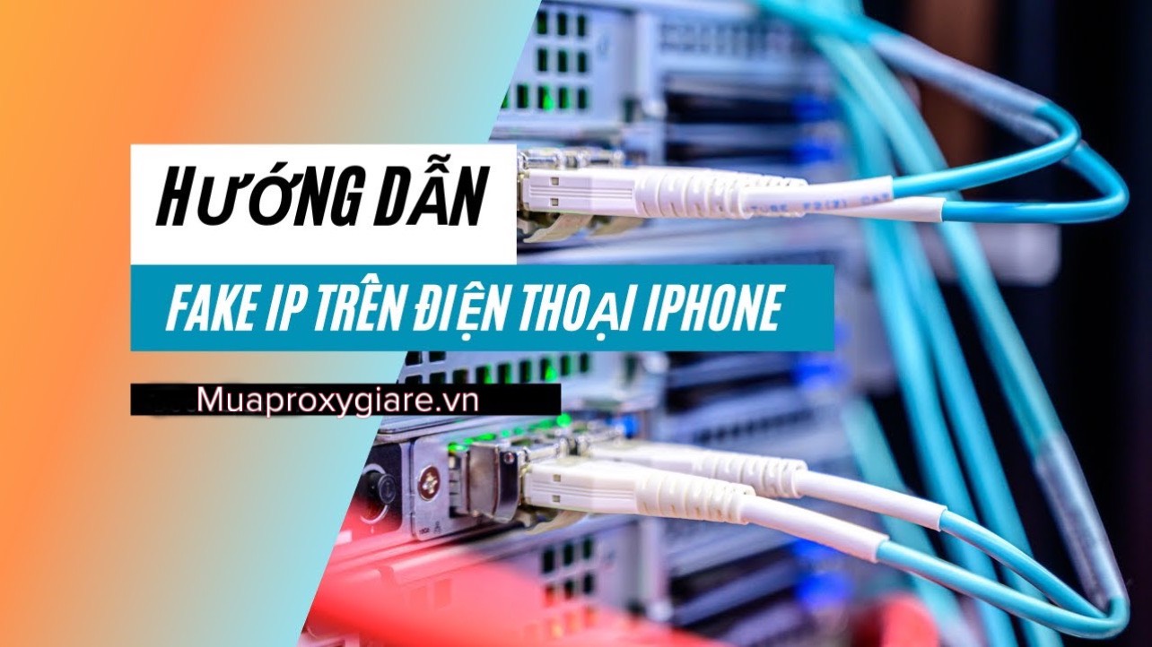 Hướng dẫn fake proxy trên điện thoại iPhone: